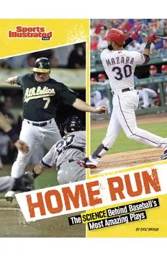 Home Run: The Science Behind Baseball's Most Amazing Plays - Eric Braun