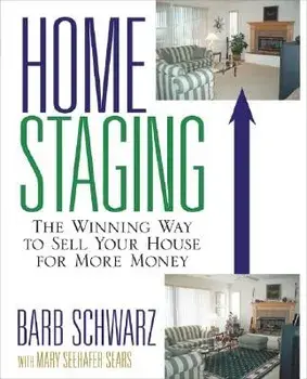 Home Staging: The Winning Way to Sell Your House for More Money, Paperback/Barb Schwarz