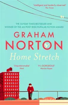Home Stretch. THE SUNDAY TIMES BESTSELLER & WINNER OF THE AN POST IRISH POPULAR FICTION AWARD, Paperback/Graham Norton
