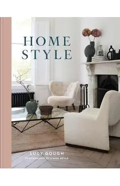 Home Style: Understand Your True Style and How to Implement It - Lucy Gough