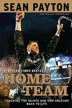 Home Team: Coaching the Saints and New Orleans Back to Life, Paperback/Sean Payton