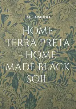 Home Terra Preta - home made black soil, Paperback/Raginmund