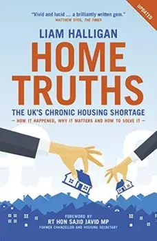Home Truths. The UK's chronic housing shortage - how it happened, why it matters and the way to solve it, Paperback/Liam Halligan