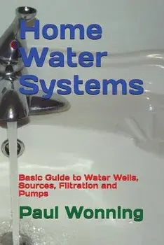 Home Water Systems: Basic Guide to Water Wells, Sources, Filtration and Pumps, Paperback/Paul R. Wonning