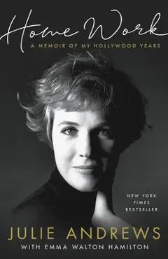 Home Work: A Memoir of My Hollywood Years - Julie Andrews