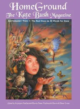 Homeground. The Kate Bush Magazine: Anthology Two: 'The Red Shoes' to '50 Words for Snow', Hardback/***