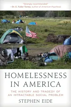 Homelessness in America: The History and Tragedy of an Intractable Social Problem, Hardcover/Stephen Eide