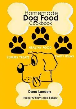 Homemade Dog Food Cookbook: Nutritious Dog Food Recipe Book: Healthy Easy Homemade Dog Food and Treat Recipes, Paperback/Dana Landers