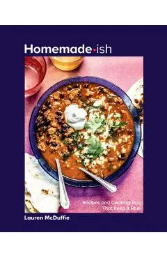 Homemade-Ish: Recipes and Cooking Tips That Keep It Real - Lauren Mcduffie
