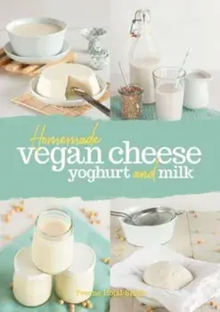 Homemade Vegan Cheese, Yoghurt and Milk, Paperback/Yvonne Hoelzl-Singh