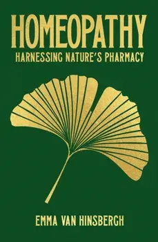 Homeopathy. Harnessing nature's pharmacy, Hardback/Emma Van Hinsbergh