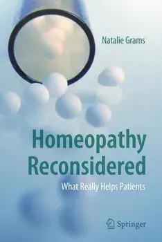 Homeopathy Reconsidered: What Really Helps Patients, Paperback/Natalie Grams
