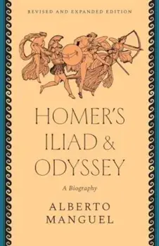 Homer's "Iliad" and "Odyssey". A Biography, Revised and Expanded Edition, Paperback/Alberto Manguel