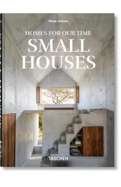 Homes For Our Time. Small Houses. 45th Ed. - Philip Jodidio