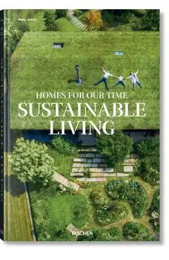 Homes for Our Time. Sustainable Living - Philip Jodidio
