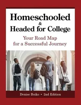Homeschooled & Headed for College: Your Road Map for a Successful Journey, Paperback/Denise Boiko