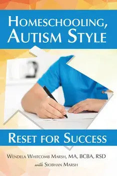 Homeschooling, Autism Style: Reset for Success, Paperback/Wendela Whitcomb Marsh