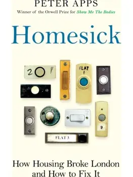 Homesick. How Housing Broke London and How to Fix It, Hardback/Peter Apps
