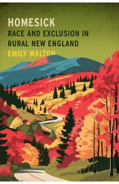 Homesick: Race and Exclusion in Rural New England - Emily Walton