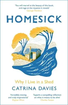 Homesick. Why I Live in a Shed, Paperback/Catrina Davies