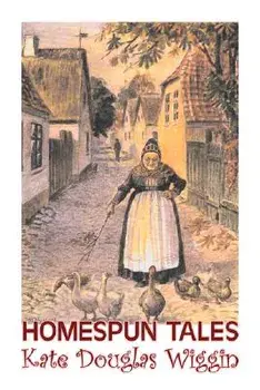 Homespun Tales by Kate Douglas Wiggin, Fiction, Historical, United States, People & Places, Readers - Chapter Books, Paperback/Kate Douglas Wiggin