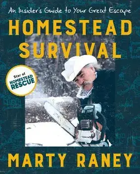 Homestead Survival. An Insiders Guide to Your Great Escape, Paperback/Marty (Marty Raney) Raney
