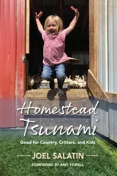 Homestead Tsunami. Good for Country, Critters, and Kids, Paperback/Joel Salatin