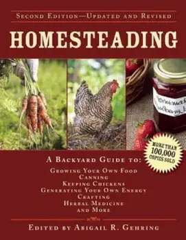 Homesteading: A Backyard Guide to Growing Your Own Food, Canning, Keeping Chickens, Generating Your Own Energy, Crafting, Herbal Med, Hardcover/Abigail R. Gehring