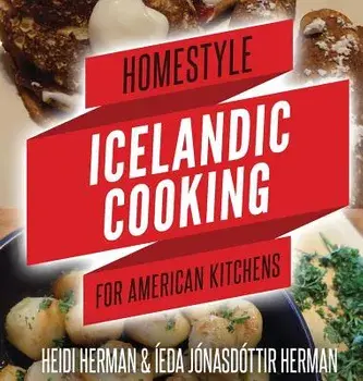 Homestyle Icelandic Cooking for American Kitchens, Hardcover/Heidi Herman