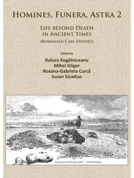 Homines, Funera, Astra 2. Life Beyond Death in Ancient Times (Romanian Case Studies), Paperback/***