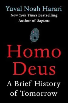 Homo Deus: A Brief History of Tomorrow, Hardcover/Yuval Noah Harari