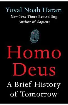 Homo Deus: A Brief History of Tomorrow - Yuval Noah Harari