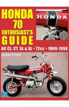Honda 70 Enthusiast's Guide: All CL, CT, SL, & XL 72cc models 1969-1994 - Jeremy Polson