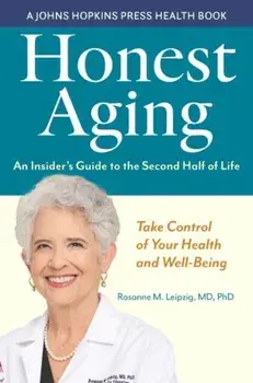Honest Aging: An Insider's Guide to the Second Half of Life, Paperback/Rosanne M. Leipzig