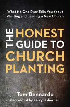 Honest Guide to Church Planting. What No One Ever Tells You about Planting and Leading a New Church, Paperback/Tom Bennardo