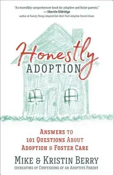 Honestly Adoption: Answers to 101 Questions about Adoption and Foster Care, Paperback/Mike Berry