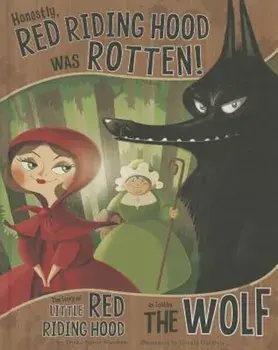 Honestly, Red Riding Hood Was Rotten!: The Story of Little Red Riding Hood as Told by the Wolf, Hardcover/Gerald Guerlais