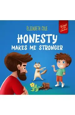 Honesty Makes Me Stronger: Social Emotional Book for Kids About Lying, Telling the Truth, and Building Trust for Children Ages 3-8 (World of Kids - Elizabeth Cole