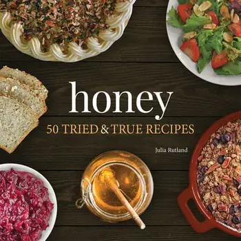 Honey: 50 Tried & True Recipes, Paperback/Julia Rutland