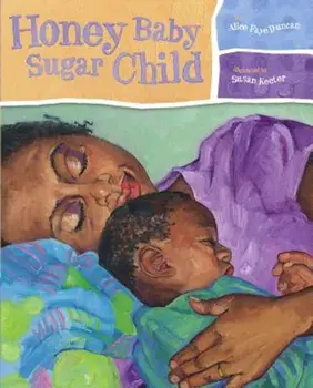 Honey Baby Sugar Child, Hardcover/Alice Faye Duncan
