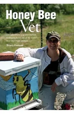 Honey Bee Vet - The adventures of a veterinarian seeking to doctor one of the world's most important animals. - Tracy Farone