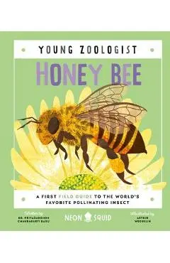 Honey Bee (Young Zoologist): A First Field Guide to the World's Favorite Pollinating Insect - Priyadarshini Chakrabarti Basu