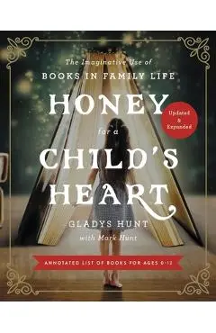 Honey for a Child's Heart Updated and Expanded: The Imaginative Use of Books in Family Life - Gladys Hunt