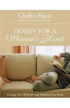 Honey for a Woman's Heart: Growing Your World Through Reading Great Books - Gladys Hunt