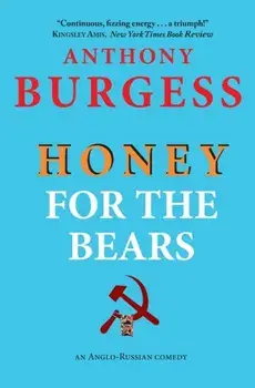 Honey for the Bears, Paperback/Anthony Burgess