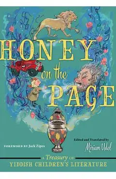 Honey on the Page: A Treasury of Yiddish Children's Literature - Miriam Udel