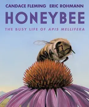 Honeybee. The Busy Life of Apis Mellifera, Hardback/Candace Fleming