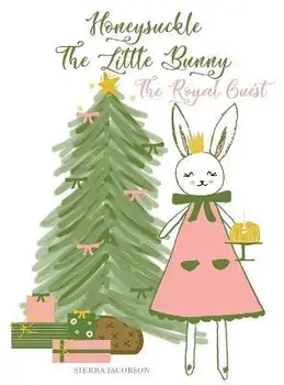 Honeysuckle The Little Bunny: The Royal Guest, Hardcover/Sierra Jacobson