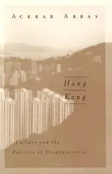 Hong Kong. Culture and the Politics of Disappearance, Paperback/Ackbar Abbas