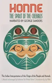 Honne, the Spirit of the Chehalis: The Indian Interpretation of the Origin of the People and Animals, Paperback/George Sanders